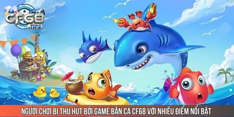 nguoi-choi-bi-thu-hut-boi-game-ban-ca-cf68-voi-nhieu-diem-noi-bat