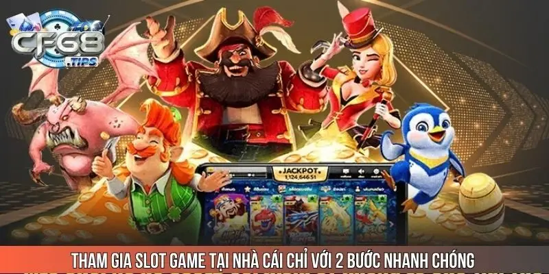 tham-gia-slot-game-tai-nha-cai-chi-voi-2-buoc-nhanh-chong